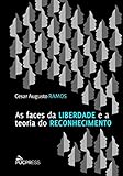 As faces da liberdade e a teoria do reconhecimento