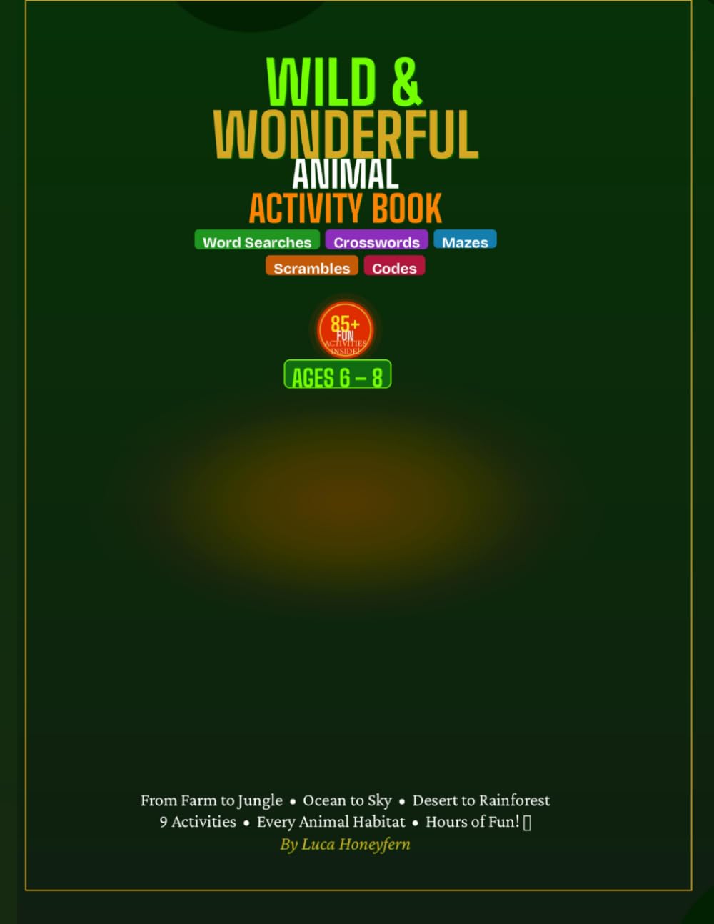 Wild & Wonderful Animal Adventure Activity Book: 85+ Fun Activities for Kids Ages 6-8 ; Word Searches, Crosswords, Mazes, Puzzles & More!
