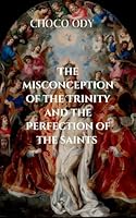 The Misconception of the Trinity and the Perfection of the Saints: Offers readers a fresh perspective on Christian growth and the importance of sound theology 7462806266 Book Cover