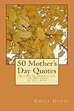 50 Mother's Day Quotes: Quotes of Inspiration for Mothers of All Ages