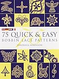 75 Quick & Easy Bobbin Lace Patterns