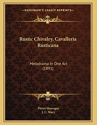 Rustic Chivalry, Cavalleria Rusticana: Melodrama In One Act (1891)