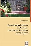  Gestaltungselemente im Garten- von früher bis heute: Hausgärten sinnvoll und nutzbar gestalten