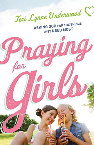 Praying for Girls: Asking God For The Things They Need Most