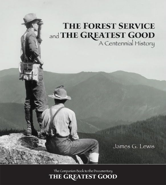 The Forest Service and the Greatest Good: A Centennial History