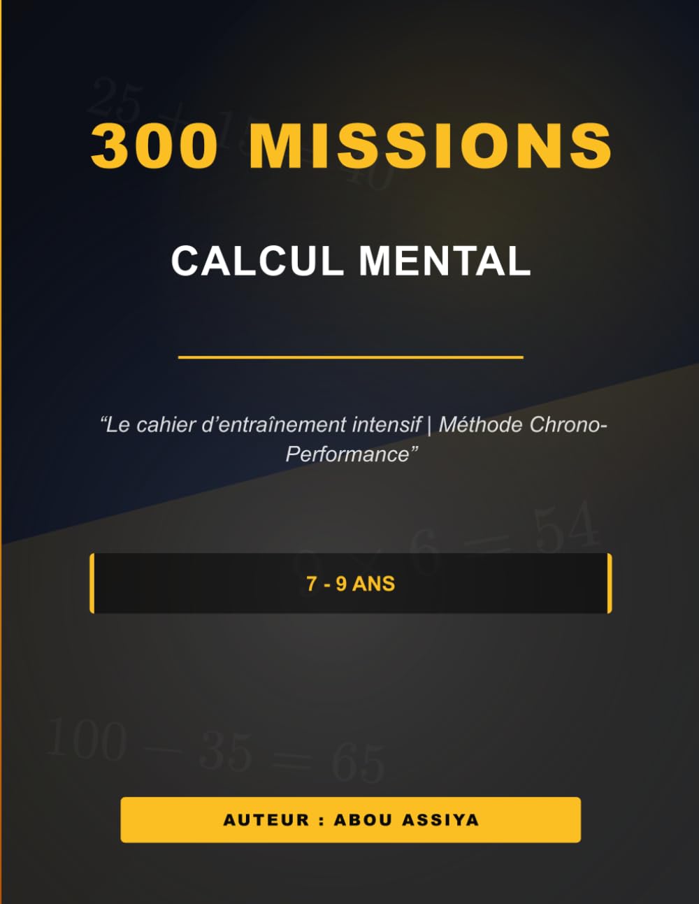 300 MISSIONS - CALCUL MENTAL: Le cahier d'entraînement intensif | Méthode Chrono-Performance - Solutions incluses