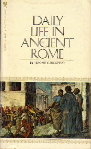 Daily Life in Ancient Rome: The People and the City and the Height of ...