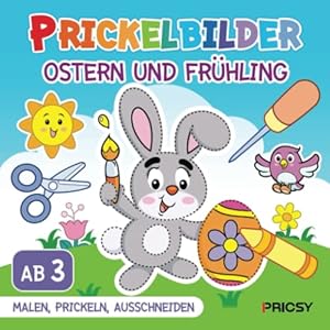 Prickelbilder Ostern und Frühling: Basteln ab 3 Jahren mit 50 Prickelvorlagen für Kinder zum Ausmalen, Prickeln…