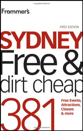 Frommer's Sydney Free and Dirt Cheap: 381 Free Events, Attractions, Classes and More (Frommer's Free & Dirt Cheap)