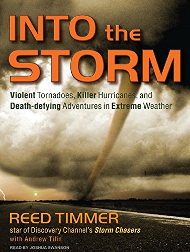 Into the Storm: Violent Tornadoes, Killer Hurricanes, and Death-defying Adventures in Extreme Weathe Into the Storm: Violent Tornadoes, Killer Hurricanes, and Death-defying Adventures in Extreme Weathe