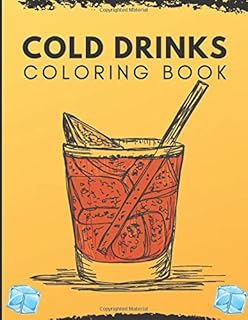 Cold Drinks Coloring Book: A Fun Coloring Gift Book for Party Lovers & Adults Relaxation with Stress Relieving Designs, Qu...