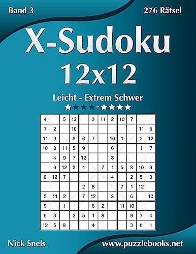 X-Sudoku 12x12 - Leicht bis Extrem Schwer - Band 3 - 276 Rätsel (German Edition)