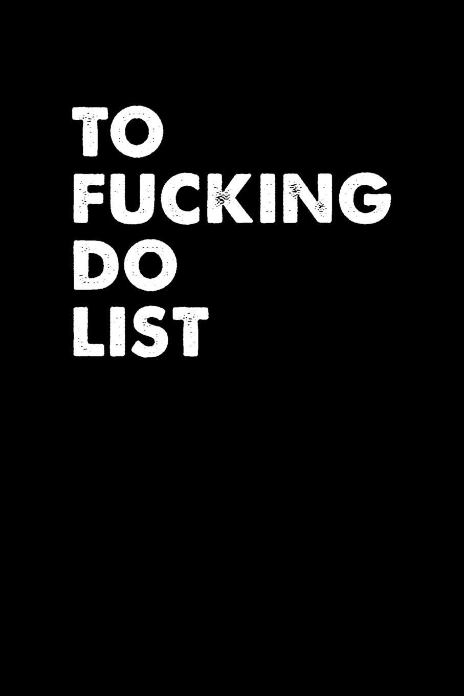 To Fucking Do List: College Ruled Notebook Journal, 6x9 Inch, 120 Pages
