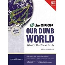 Our Dumb World The Onions Atlas of the Planet Earth, 73rd Edition
