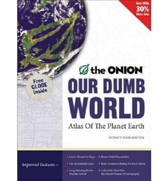 Our Dumb World: The Onion's Atlas of the Planet Earth, 73rd Edition