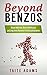 Beyond Benzos: Benzo Addiction, Benzo Withdrawal, and Long-term Recovery from Benzodiazepines