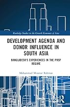 Development Agenda and Donor Influence in South Asia: Bangladesh's Experiences in the PRSP Regime (Routledge Studies in the Growth Economies of Asia)