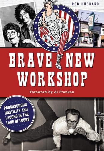 Brave New Workshop: Promiscuous Hostility and Laughs in the Land of Loons (Landmarks)