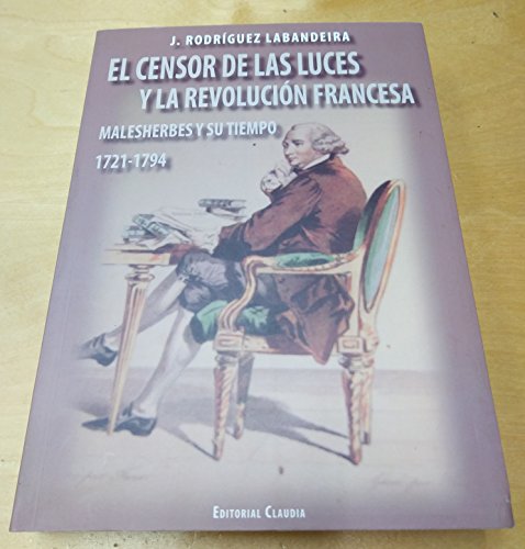 El Censor de las Luces y la Revolucion Francesa: Malesherbes y Su Tiem