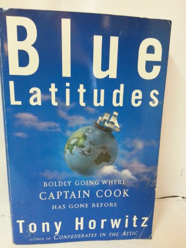 Blue Latitudes: Boldly Going Where Captain Cook... 0965047393 Book Cover
