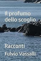 Il profumo dello scoglio: Racconti (Italian Edition) B0F5MZD6LP Book Cover
