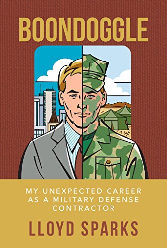 Boondoggle: My Unexpected Career as a Military Defense Contractor