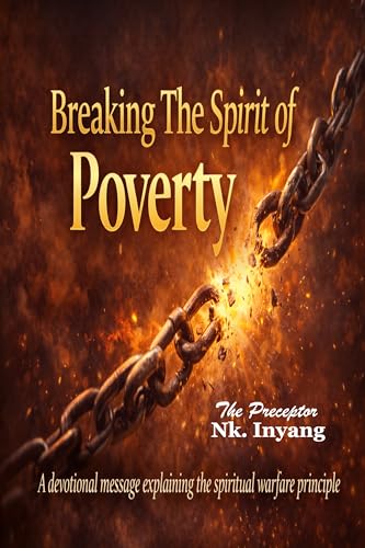 Breaking The Spirit Of Poverty: A devotional message explaining the spiritual warfare principle (English Edition)
