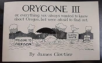 Paperback Orygone III: Or, Everything you always wanted to know about Oregon, but were afraid to find out Book