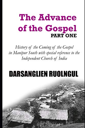The Advance of the Gospel (Part One): History of the coming of the Gospel in Manipur South with special reference to the Independent Church of India