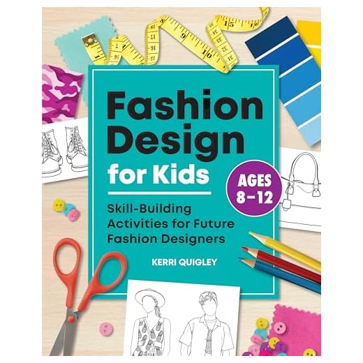 Fashion Design for Kids: Skill-Building Activities for Future Fashion Designers