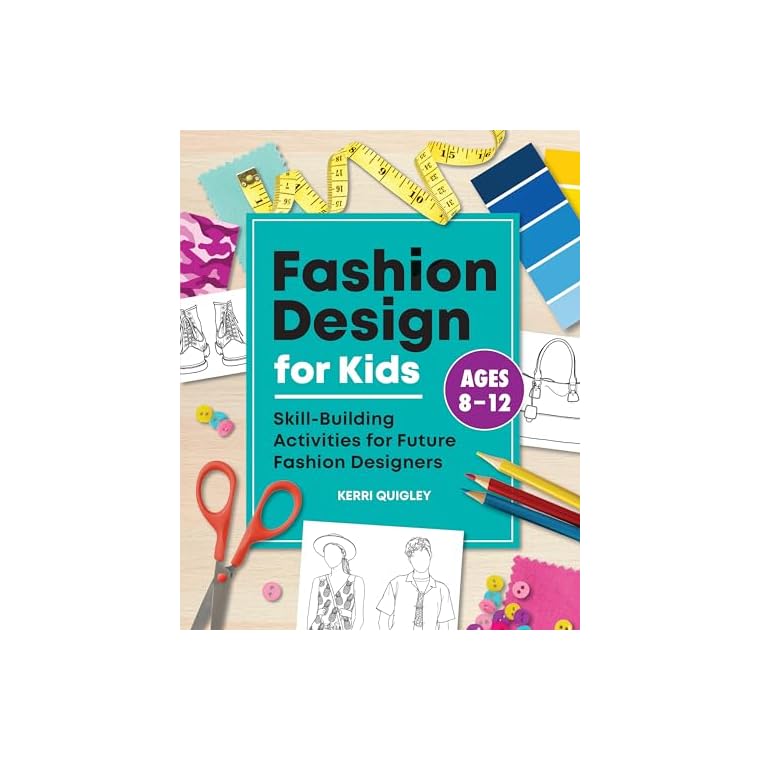 Fashion Design for Kids: Skill-Building Activities for Future Fashion Designers