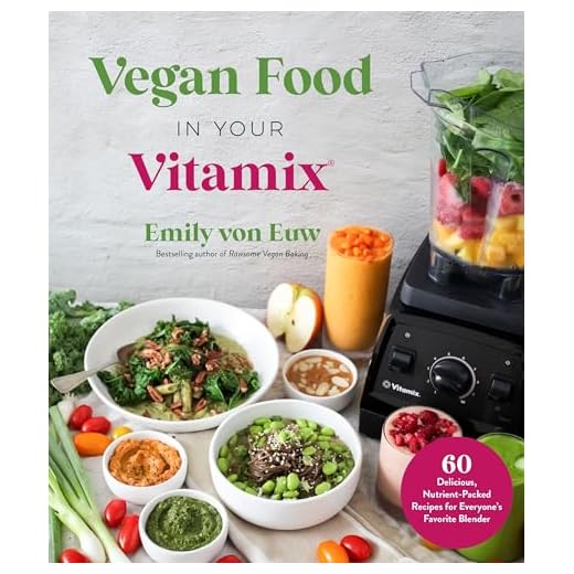 Vegan Food in Your Vitamix: 60+ Delicious, Nutrient-Packed Recipes for Everyone’s Favorite Blender