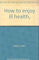 How to enjoy ill health, B00086J2ZA Book Cover