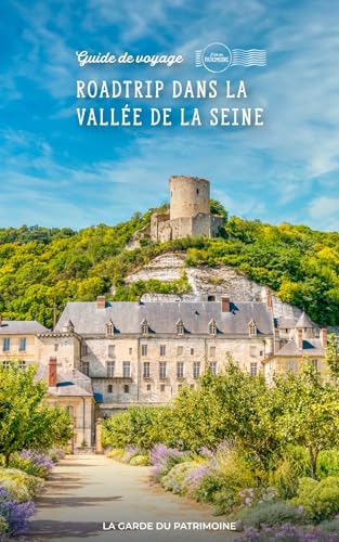 La Garde du Patrimoine : Roadtrip dans la Vallée de la Seine: Guide voyage à la découverte du patrimoine (French Edition)
