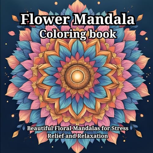 Title: Flower Mandala Coloring Book for Adults: Beautiful Intricate Floral Mandalas to Calm Your Mind, Relieve Stress & Spark Cr