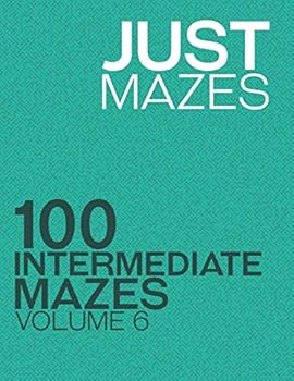 Paperback Just Mazes: 100 Intermediate Mazes: Volume 6Intermediate Mazes6 Book