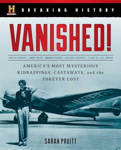Breaking History: Vanished!: America's Most Mysterious Kidnappings, Castaways, and the Forever Lost