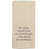 Cream Friends 'Til We Are Old and Senile 19 x 28 Inch Embroidered Cotton Waffle Dish Towel