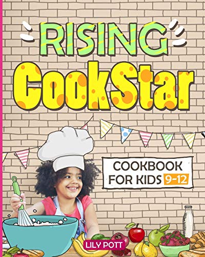 Rising Cookstar. Cookbook For Kids 9-12.[Kids Cookbook Ages 9-12]: Easy And Healthy Kids Cookbook.Kids Cookbook Ages 9-12. Kids Cookbook. Cookbook For