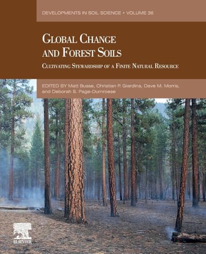Global Change and Forest Soils: Cultivating Stewardship of a Finite Natural Resource (Volume 36) (Developments in Soil Science, Volume 36)