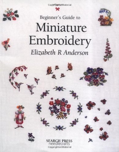Beginner's Guide to Miniature Embroidery (Beginner's Guides (Search Press))