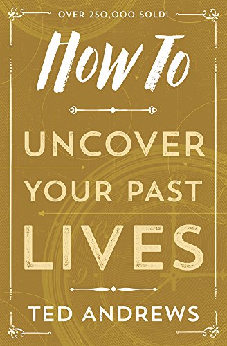 How To Uncover Your Past Lives (How To Series Book 7)