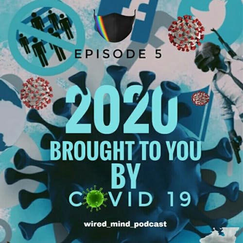 EPISODE 5 2020 BROUGHT TO YOU BY COVID19