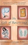 The Gift of Receiving: Release the Shame and Guilt that Hold You Back From a Rich and Delicious Life