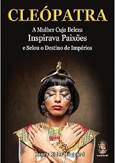 Cleópatra: A mulher cuja beleza inspirava paixões e selou o destino de impérios  