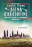 Siena Carciofine und die Toten im Weinberg: Ein Toskana-Krimi - Laura Fiore 