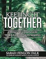 Keeping It Together: A Patient's Companion Through Decision-Making 0999431102 Book Cover