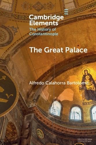 The Great Palace (Elements in the History of Constantinople)