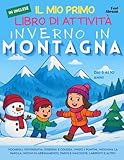  Il Mio Primo Libro di Attività in Inglese: Inverno in Montagna: Vocaboli, Ortografia, Disegna e Colora, Unisci i Puntini, Indovina la Parola, Giochi ... Altro  Dai 5 ai 10 Anni. Senza Schermo, ESL