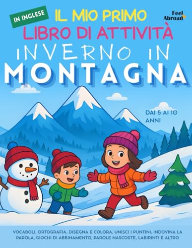  Il Mio Primo Libro di Attività in Inglese: Inverno in Montagna: Vocaboli, Ortografia, Disegna e Colora, Unisci i Puntini, Indovina la Parola, Giochi ... Altro  Dai 5 ai 10 Anni. Senza Schermo, ESL